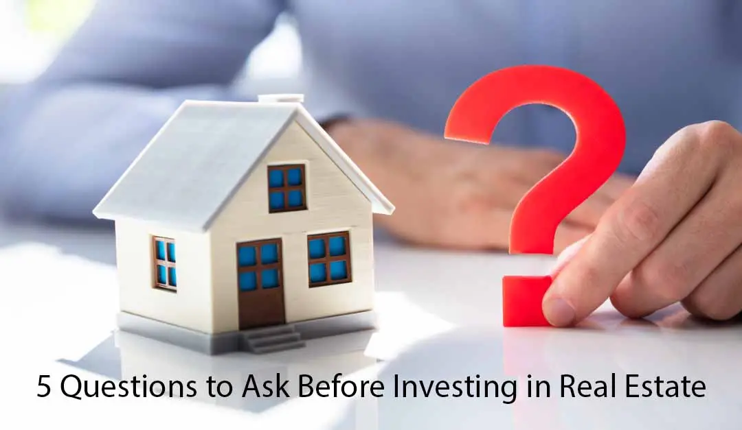 5 Questions to Ask Before Investing In Real Estate