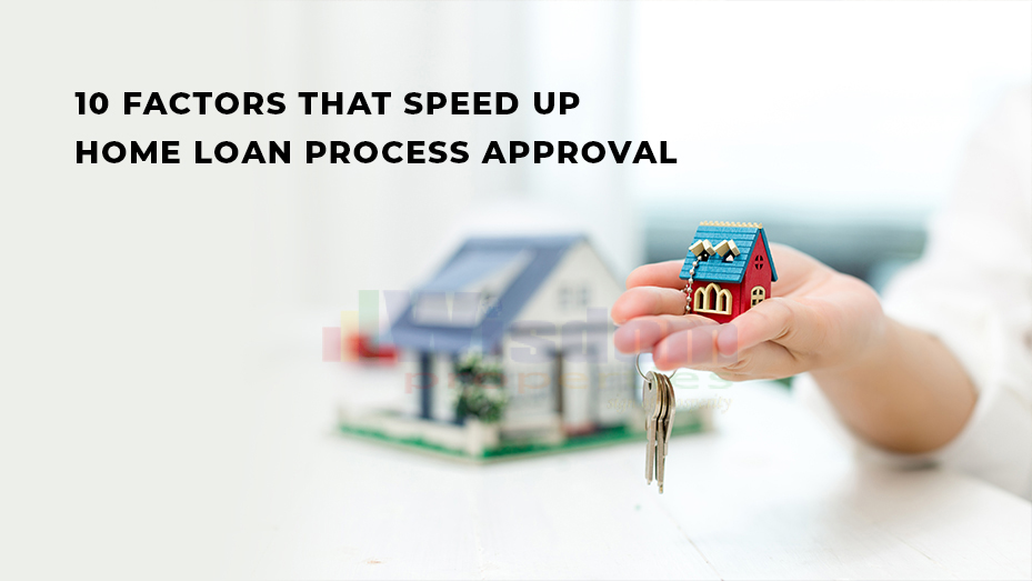 10 Factors That Speed Up Home Loan Process Approval