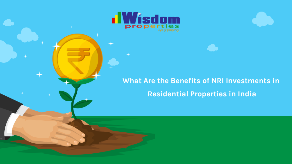 What Are the Benefits of NRI Investment in Residential Properties in India?