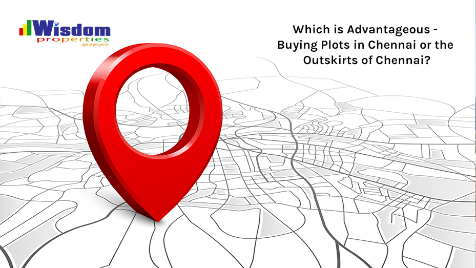 Which is Advantageous - Buying Plots in Chennai or the Outskirts of Chennai