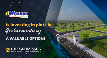 Is investing in plots in Guduvanchery a valuable option?